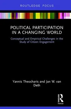 Political Participation in a Changing World. Conceptual and Empirical Challenges in the Study of Citizen Engagement, Hardback - Jan W. van Deth