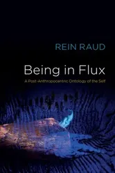 Being in Flux. A Post-Anthropocentric Ontology of the Self, Paperback - Rein Raud