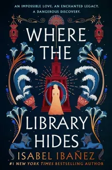 Where the Library Hides. the achingly romantic, lush sequel to What the River Knows, Hardback - Isabel Ibanez