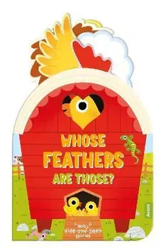 Whose Feathers Are Those? (Noisy Hide-and-Seek Stories), Board book - ***