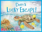 Duffy's Lucky Escape. A True Story About Plastic In Our Oceans, Paperback - Ellie Jackson