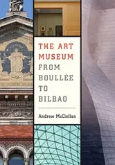 The Art Museum from Boullee to Bilbao, Paperback - Andrew McClellan