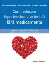 Cum reducem hipertensiunea arteriala fara medicamente | Martin Middeke, Klaus Volker, Claudia Laupert-Deick