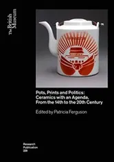 Pots, Prints and Politics: Ceramics with an Agenda, from the 14th to the 20th Century, Paperback - Patricia Ferguson