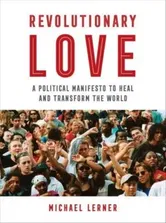 Revolutionary Love. A Political Manifesto to Heal and Transform the World, Paperback - RABBI Michael Lerner