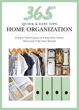 Quick and Easy Home Organization. 365 Simple Tips & Techniques to Keep Your Home Neat & Tidy Year Round, Hardback - Toni Hammersley