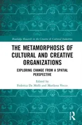 The Metamorphosis of Cultural and Creative Organizations. Exploring Change from a Spatial Perspective, Paperback - ***