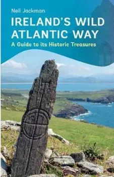 Ireland's Wild Atlantic Way. A Guide to its Historic Treasures, Paperback - Neil Jackman