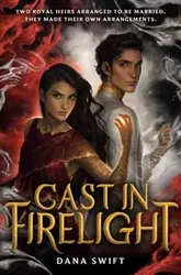 Cast in Firelight, Paperback - Dana Swift