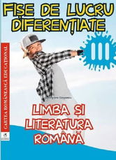 Limba si literatura romana. Clasa a III-a. Fise de lucru diferentiate | Georgiana Gogoescu