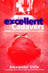 Excellent Cadavers. The Mafia and the Death of the First Italian Republic, Paperback - Alexander Stille