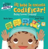 ˇal Bebé Le Encanta Codificar! / Baby Loves Coding! - Ruth Spiro