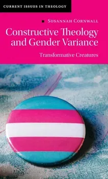 Constructive Theology and Gender Variance. Transformative Creatures, Hardback - ***