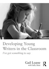 Developing Young Writers in the Classroom. I've got something to say, Paperback - Gail Loane