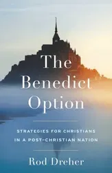 The Benedict Option, Paperback - Rod Dreher