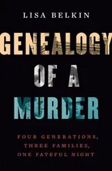 Genealogy of a Murder. Four Generations, Three Families, One Fateful Night, Hardback - Lisa Belkin