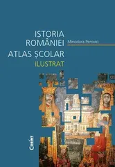 Istoria Romaniei. Atlas scolar ilustrat - Minodora Perovici