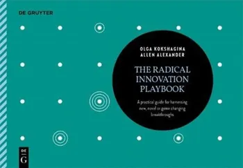 The Radical Innovation Playbook: A Practical Guide for Harnessing New, Novel or Game-Changing Breakthroughs, Paperback - Olga Kokshagina