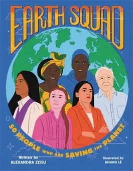 Earth Squad: 50 People Who Are Saving the Planet, Hardcover - Alexandra Zissu