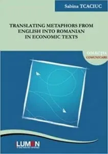 Translating metaphors from English into Romanian in economic texts - Sabina Tcaciuc