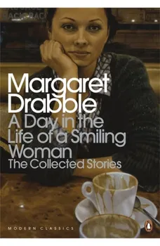 Day in the Life of a Smiling Woman. The Collected Stories, Paperback - Margaret Drabble