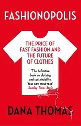 Fashionopolis. The Price of Fast Fashion - and the Future of Clothes, Paperback - Dana Thomas
