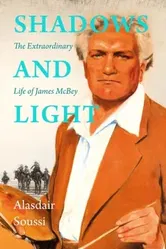 Shadows and Light. The Extraordinary Life of James McBey, Hardback - ***