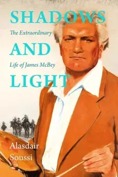 Shadows and Light. The Extraordinary Life of James McBey, Hardback - ***