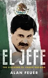El Jefe. The Stalking of Chapo Guzman, Paperback - Alan Fuer