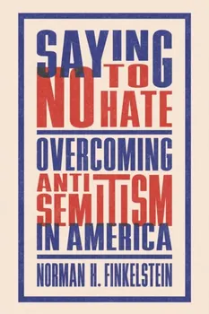 Saying No to Hate. Overcoming Antisemitism in America, Paperback - Norman H. Finkelstein