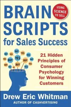 Brainscripts for Sales Success: 21 Hidden Principles of Consumer Psychology for Winning New Customers, Paperback - Drew Eric Whitman