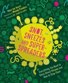 Snot, Sneezes, and Super-Spreaders. Everything You Need to Know About Viruses and How to Stop Them, Hardback - Marc ter Horst