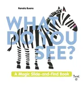 What Do You See?. A Magic Slide-and-Find Book, Hardback - ***