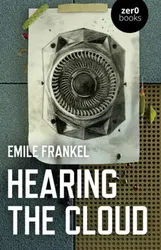 Hearing the Cloud. Can music help reimagine the future?, Paperback - Emile Frankel