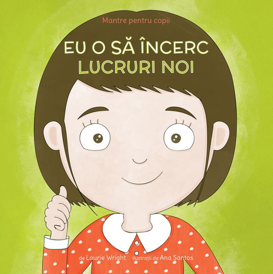 Mantre pentru copii - Eu o sa incerc lucruri noi | Laurie N. Wright