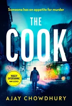 The Cook. The gripping new thriller from the author of the Sunday Times Book of the Month, THE WAITER, Hardback - Ajay Chowdhury