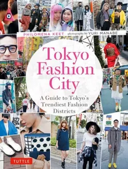 Tokyo Fashion City. A Detailed Guide to Tokyo's Trendiest Fashion Districts, Paperback - Philomena Keet