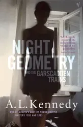 Night Geometry And The Garscadden Trains, Paperback - A. L. Kennedy