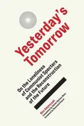 Yesterday's Tomorrow. On the Loneliness of Communist Specters and the Reconstruction of the Future, Hardback - Adrain Nathan West