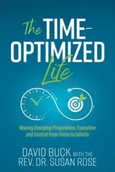 The Time-Optimized Life. Moving Everyday Preparation, Execution and Control from Finite to Infinite, Paperback - Rev. Dr. Susan Rose