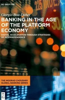 Banking in the Age of the Platform Economy. Digital Acceleration Through Strategies of Interdependence, Hardback - ***