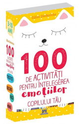 100 de activitati pentru intelegerea emotiilor copilului tau