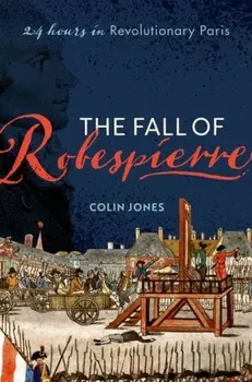 The Fall of Robespierre. 24 Hours in Revolutionary Paris, Hardback - ***