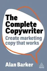 The Complete Copywriter. The Definitive Guide to Marketing with Words, Hardback - Alan Barker