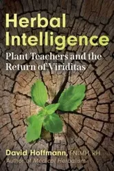 Herbal Intelligence. Plant Teachers and the Return of Viriditas, Paperback - David Hoffmann