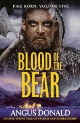 Blood of the Bear. An epic Viking tale of valour and comradeship, Paperback - Angus Donald