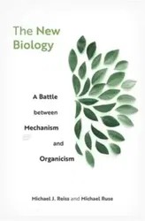 The New Biology. A Battle between Mechanism and Organicism, Hardback - Michael Ruse