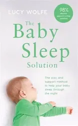 Baby Sleep Solution. The stay-and-support method to help your baby sleep through the night, Paperback - Lucy Wolfe