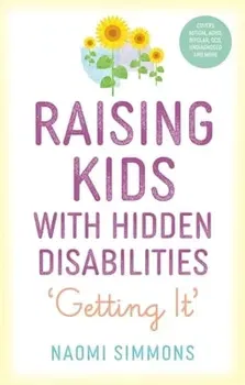 Raising Kids with Hidden Disabilities. Getting It, Paperback - Naomi Simmons