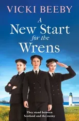 A New Start for the Wrens. A compelling and heartwarming WW2 saga, Paperback - Vicki Beeby